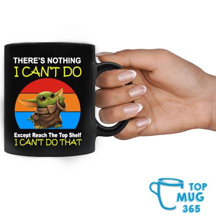 There?s Nothing I Can?t Do Except Reach The Top Self Baby Yoda Mug –