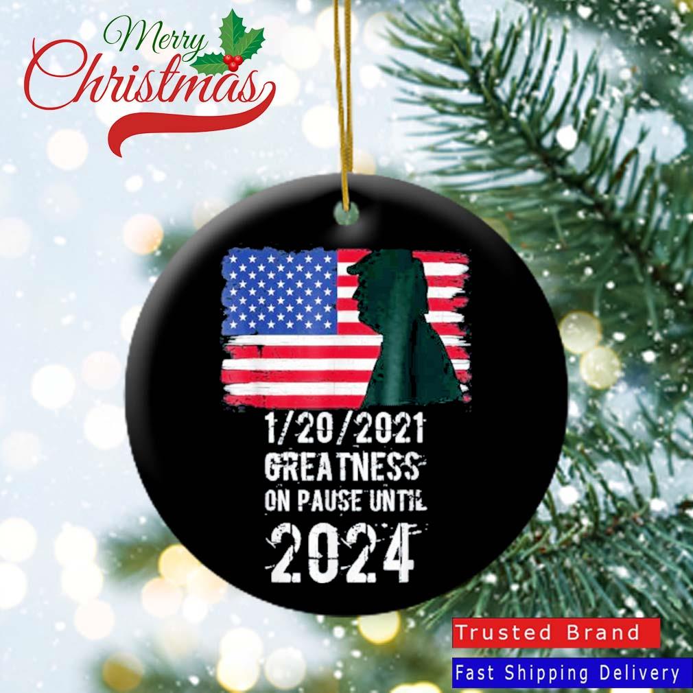 01 20 2021 Greatness On Pause Until 2024 Pro Trump USA Flag Ornament
