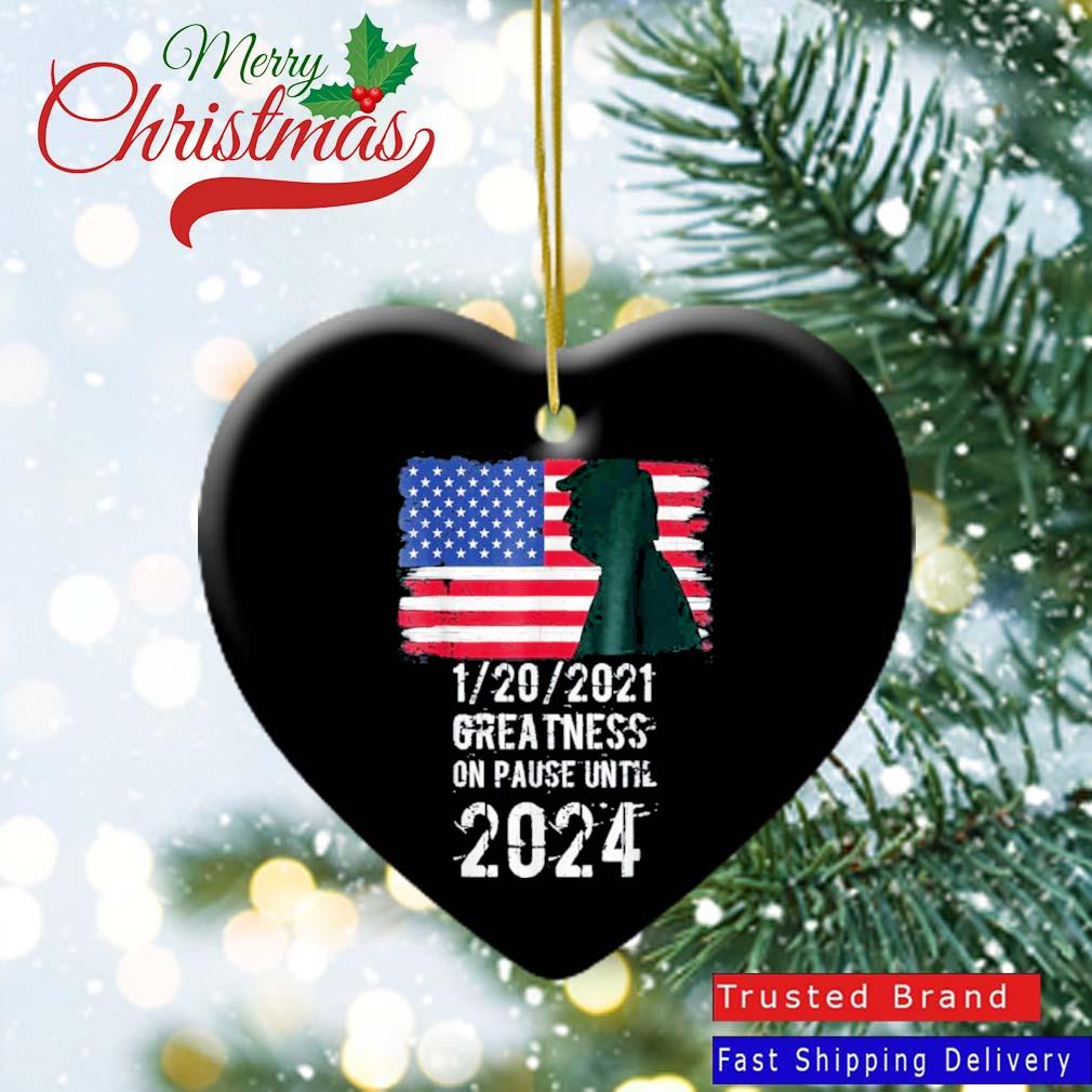 01 20 2021 Greatness On Pause Until 2024 Pro Trump USA Flag Ornament Heart