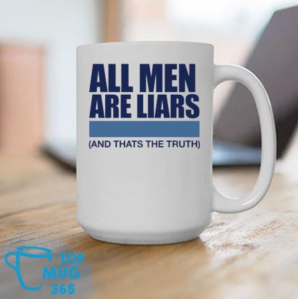 All Men Are Liars And That's The Truth Mug