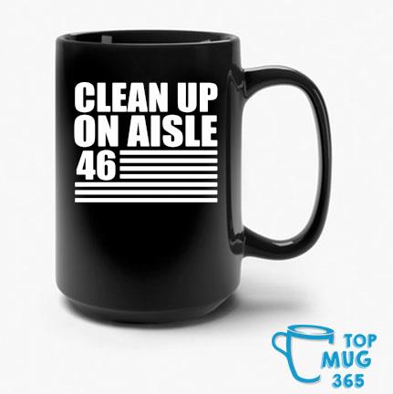 Clean up on aisle 46 Mug