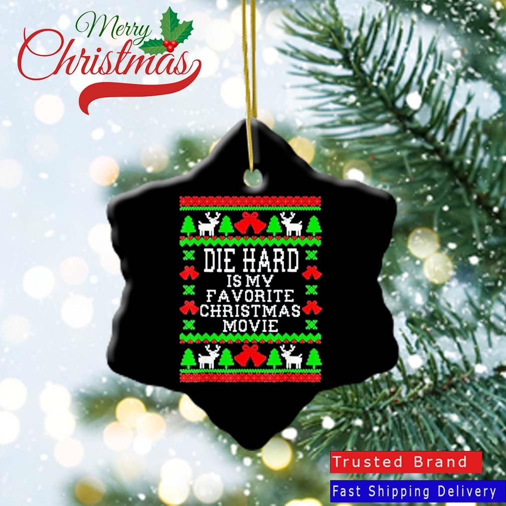 Die Hsrd Christmas 2022 Die-Hard Is My Favorite Christmas Movie Ugly Christmas 2022 Ornament,  Hoodie, Sweater, Long Sleeve And Tank Top