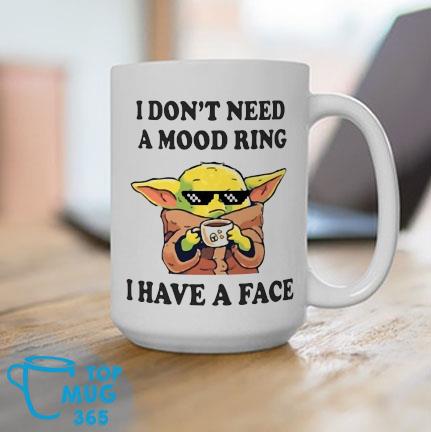 https://images.topmug365.com/2022/04/baby-yoda-i-dont-need-a-mood-ring-i-have-a-face-mug-Mug.jpg