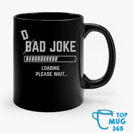 Dad Joke Loading Please Wait Mug Mug den
