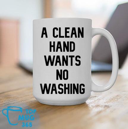 A Clean Hand Wants No Washing Mug