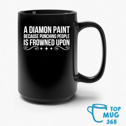 A Diamond Paint Because Punching People Is Frowned Upon Mug