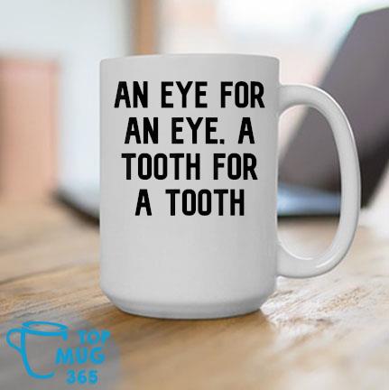 An Eye For An Eye A Tooth For A Tooth Mug