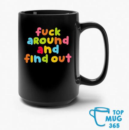 Fuck Around And Find Out Color Mug