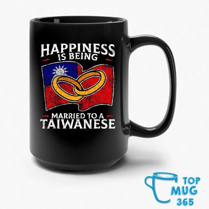 Happiness Is Being Married To A Taiwanese T-Mug