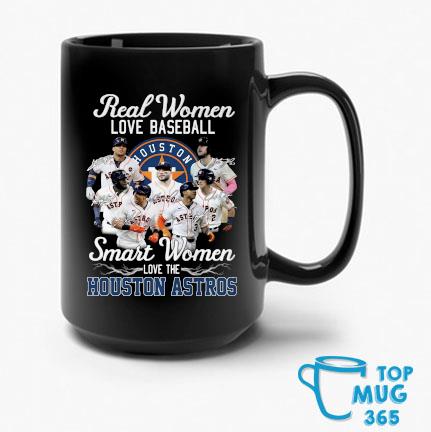 Hot Real Women Love Baseball Smart Women Love The Houston Astros Signatures Mug