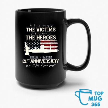 In Loving Memory Of The Victims In Loving Honor Of The Heroes 2001 – 2022 21st Anniversary Mug