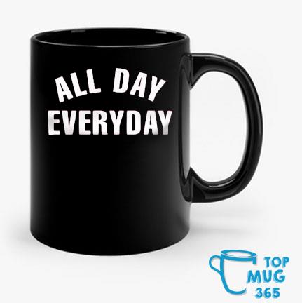 All Day Everyday Mug Mug den