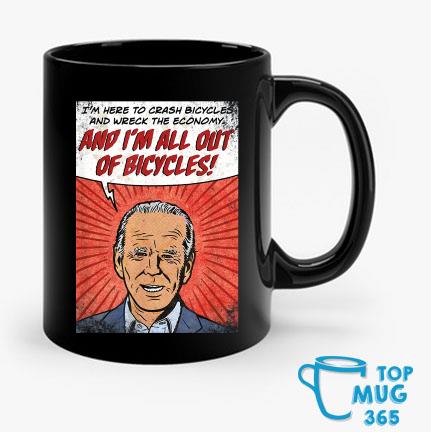Biden I'm Here To Crash Bicycles And Wreck The Economy And I'm All Out Of Bicycls Mug Mug den
