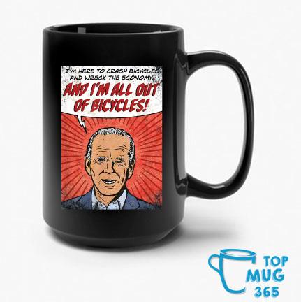 Biden I'm Here To Crash Bicycles And Wreck The Economy And I'm All Out Of Bicycls Mug