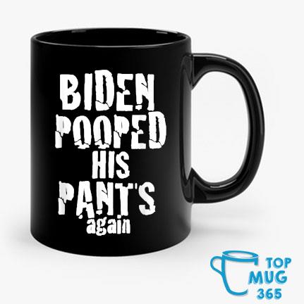 Biden Pooped His Pants Again PoopypantsBiden 2024 Election T-Mug Mug den