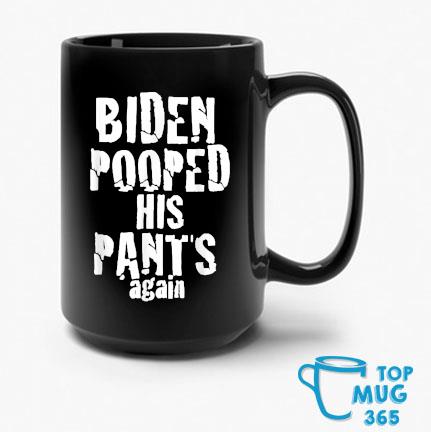 Biden Pooped His Pants Again PoopypantsBiden 2024 Election T-Mug