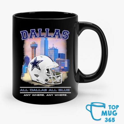 Dallas Cowboys All Dallas All Blue Any Where Any Where Mug Mug den