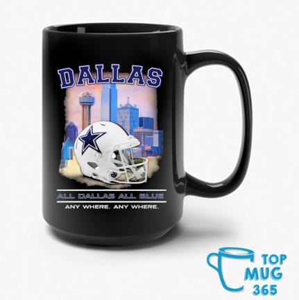 Dallas Cowboys All Dallas All Blue Any Where Any Where Mug