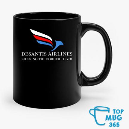 DeSantis Airlines Bringing The Border To You Political T-Mug Mug den