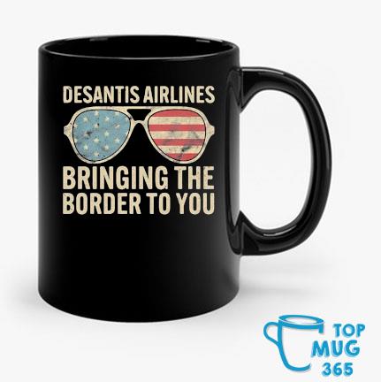 Desantis Airlines Bringing The Border To You Sunglasses Us Flag 2022 Mug Mug den