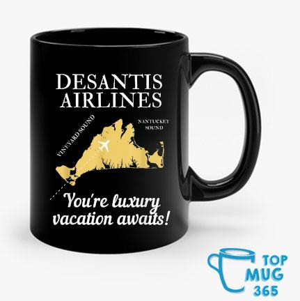 DeSantis Airlines Political Meme Ron DeSantis You're Luxuty Vacation Awaits Mug Mug den