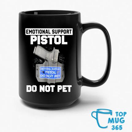 Emotional Support Pistol Do Not Pet Gun Mug