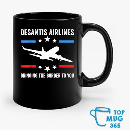 Florida Desantis Airlines Bringing The Border To You T-Mug Mug den