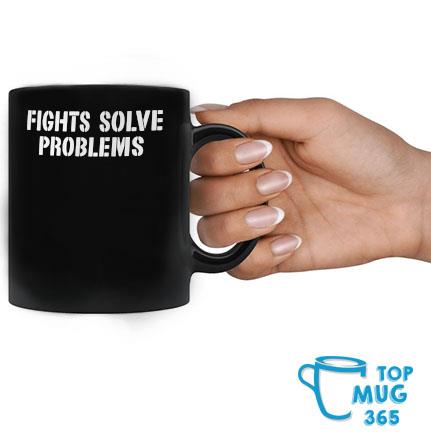Fights Solve Problems Mug Mug đen