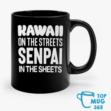 Kawaii On The Streets Senpai In The Sheets Mug Mug den