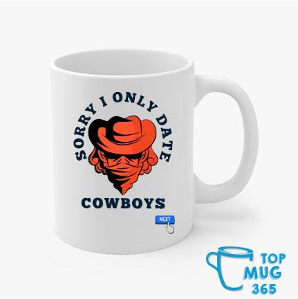 Sorry I Only Date Cowboys Mug Mugs