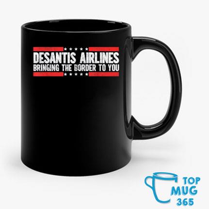 Where Are Buy DeSantis Airlines Bringing The Border To you T-Mug Mug den