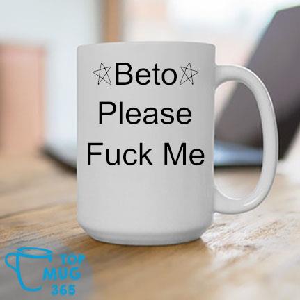 Beto Please Fuck Me Mug