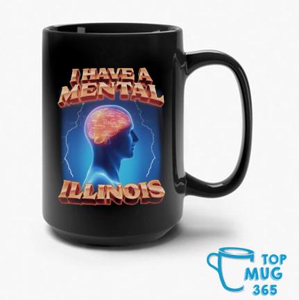 I Have A Mental Illinois Mug
