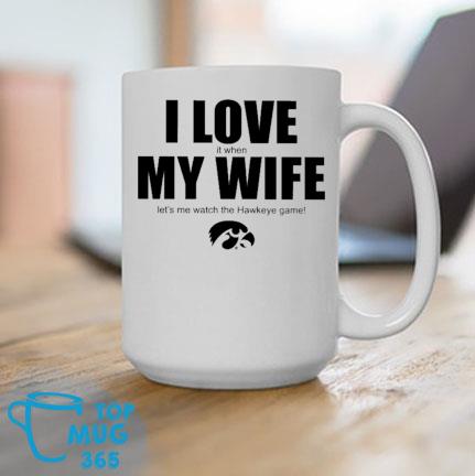 I Love It When My Wife Let's Me Watch The Hawkeye Game Mug