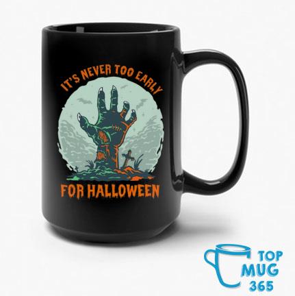 It's Never Too Early For Halloween 2022 Mug