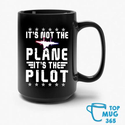 It's Not The Plane It's The Pilot Mug