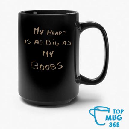 My Heart Is As Big As My Boobs Mug