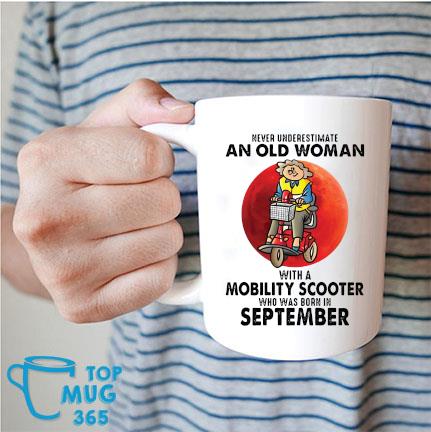 Never Underestimate An Old Woman With A Mobility Scooter Who Was Born In September Mug Mug trang