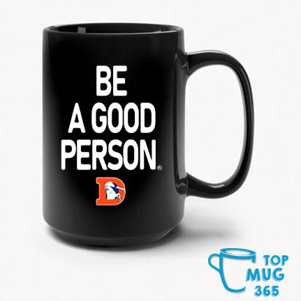 NFL Denver Broncos Be A Good Person Mug