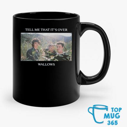 Tell Me That It’s Over Wallows Mug Mug den