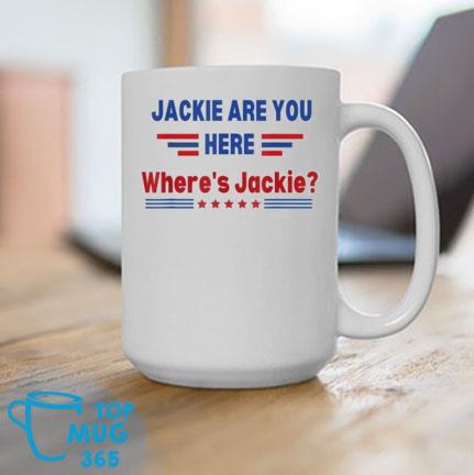 Anti Biden Jackie Are You Here Where's Jackie 2022 Mug
