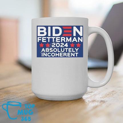 Biden Fetterman 2024 Absolutely Incoherent Mug