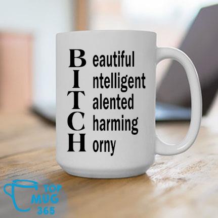 Bitch Beautiful Intelligent Talented Charming Horny Mug