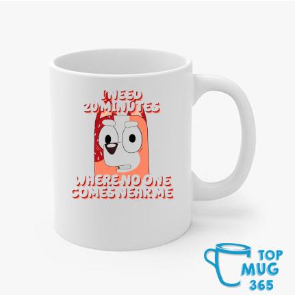 https://images.topmug365.com/2022/11/bluey-i-just-need-20-minutes-where-no-one-comes-near-me-mug-Mugs.jpg