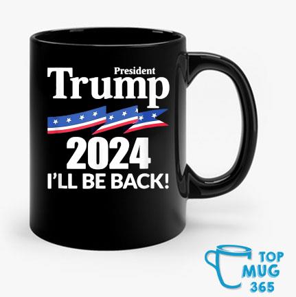 Official President Trump 2024 I'll Be Back T-Mug Mug den
