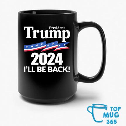 Official President Trump 2024 I'll Be Back T-Mug