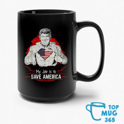 Super Donald Trump My Job Is To Save America Mug
