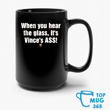 When You Hear The Glass It's Vince's Ass Mug