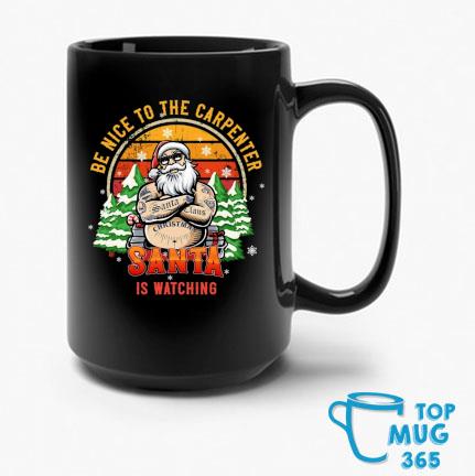 Be Nice To The Carpenter Santa Is Watching Vintage Christmas Mug