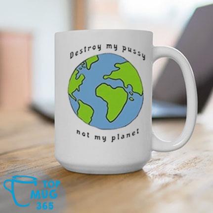 Destroy My Pussy Not My Planet Ornament